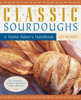 Paperback Classic Sourdoughs: A Home Baker's Handbook Book