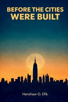 Paperback Before The Cities Were Built: Philosophical conversations on creation and evolution, faith and science Book