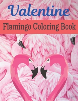 Paperback Valentine Flamingo Coloring Book: A Very Cute Flamingo Coloring Book for valentines day. this book on love & love inspiration and Valentine's Day Colo Book