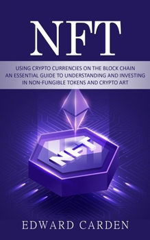 Paperback Nft: Using Crypto currencies on the Block chain (An Essential Guide to Understanding and Investing in Non-fungible Tokens and Crypto Art) Book