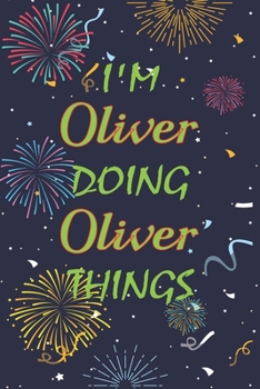 Paperback I'm Oliver Doing Oliver Things Notebook Birthday Gift: Personalized Name Journal Writing Notebook For boys and men, 100 Pages, 6x9, Soft Cover, Matte Book