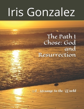 Paperback The Path I Chose: God and Resurrection: A Message to the World Book
