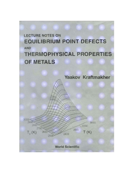 Hardcover Lecture Notes on Equilibrium Point Defects and Thermophysical Properties of Metals Book