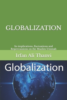 Globalization : Its Implications, Fluctuations and Repercussions on the Muslim Ummah