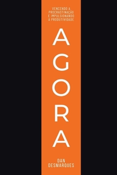 Paperback Agora: Vencendo a Procrastinação e Impulsionando a Produtividade [Portuguese] Book