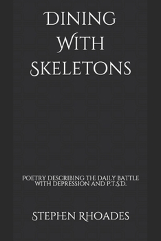 Paperback Dining With Skeletons: Poetry describing the daily battle with depression and P.T.S.D. Book