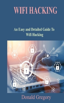 Paperback Wifi Hacking: An Easy and Detailed Guide To Wifi Hacking Book