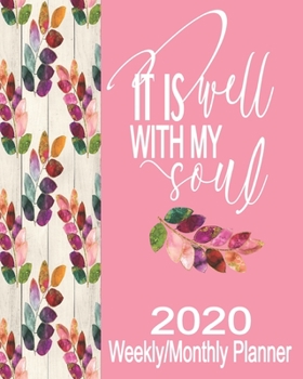 It Is Well With My Soul 2020 Weekly/Monthly Planner: It Is Well With My Soul 2020 Weekly/Monthly Planner  Pretty Pink Colorful Leaves Notebook ... Organizer With Inspirational Bible Scriptures