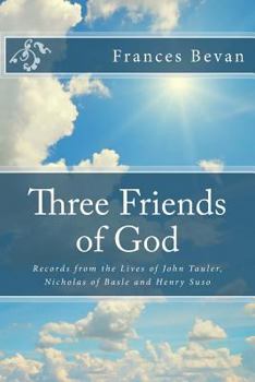 Paperback Three Friends of God: Records from the Lives of John Tauler, Nicholas of Basle and Henry Suso Book