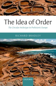 Hardcover The Idea of Order: The Circular Archetype in Prehistoric Europe Book