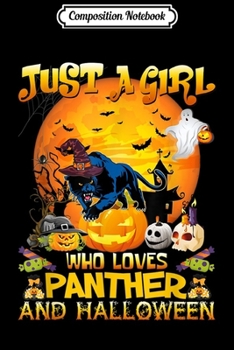 Composition Notebook: Just A Girl Love Panther Halloween Costume Gift Journal/Notebook Blank Lined Ruled 6x9 100 Pages