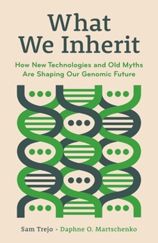 Hardcover What We Inherit: How New Technologies and Old Myths Are Shaping Our Genomic Future Book