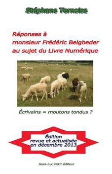 Paperback Réponses à monsieur Frédéric Beigbeder au sujet du Livre Numérique: Écrivains = moutons tondus ? [French] Book