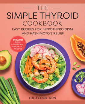 Paperback The Simple Thyroid Cookbook: Easy Recipes for Hypothyroidism and Hashimoto's Relief Burst: Includes Quick, 5-Ingredient, and One-Pot Recipes Book