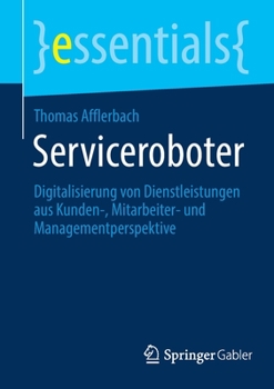 Paperback Serviceroboter: Digitalisierung Von Dienstleistungen Aus Kunden-, Mitarbeiter- Und Managementperspektive [German] Book