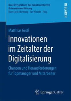 Paperback Innovationen Im Zeitalter Der Digitalisierung: Chancen Und Herausforderungen Für Topmanager Und Mitarbeiter [German] Book