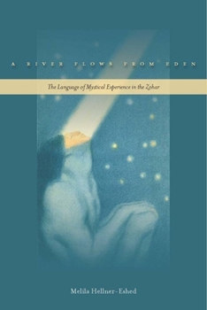 Paperback A River Flows from Eden: The Language of Mystical Experience in the Zohar Book