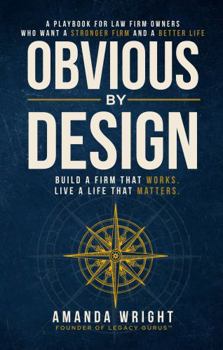 Obvious by Design: Build a Firm That Works. Live a Life That Matters.