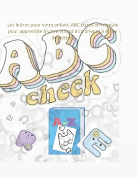 Paperback Les lettres pour votre enfant: ABC Livres en français pour apprendre à votre enfant à colorier et à écrire des lettres [French] Book