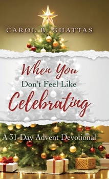 Hardcover When You Don't Feel Like Celebrating: A 31-Day Advent Devotional Book