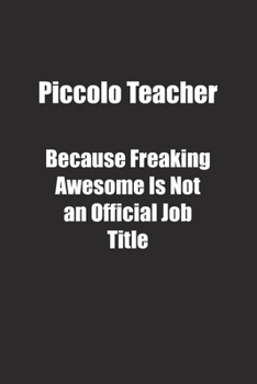 Paperback Piccolo Teacher Because Freaking Awesome Is Not an Official Job Title.: Lined notebook Book