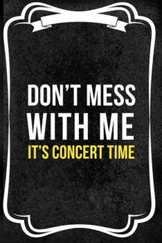 Don't Mess With Me! It's Concert Time: Notebook Journal Composition Blank Lined Diary Notepad 120 Pages Paperback Black Texture Concerts