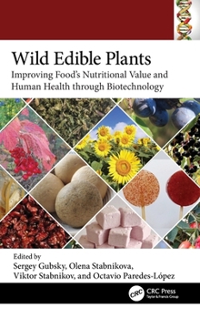 Wild Edible Plants: Improving Food's Nutritional Value and Human Health through Biotechnology (Food Biotechnology and Engineering)