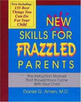New Skills for Frazzled Parents: The Instruction Manual That Should Have Come With Your Child