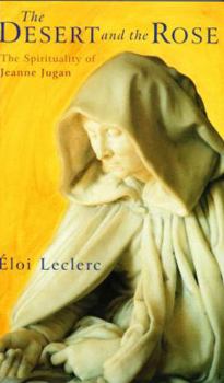 Paperback The Desert and the Rose: The Spirituality of Jeanne Jugan by Leclerc, Eloi (2002) Paperback [French] Book