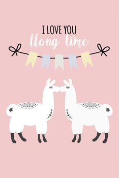 Paperback I Love You Llong Time: Valentine's Novelty Gifts - Funny Lined Notebook Journal Featuring Cute Llamas Book