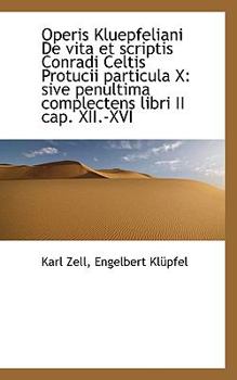 Paperback Operis Kluepfeliani de Vita Et Scriptis Conradi Celtis Protucii Particula X: Sive Penultima Complect Book