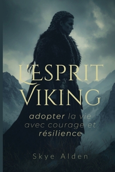 L'Esprit Viking: Adopter la Vie avec Courage et Résilience (French Edition)