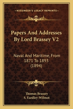 Paperback Papers And Addresses By Lord Brassey V2: Naval And Maritime, From 1871 To 1893 (1894) Book