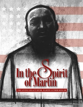 In the Spirit of Martin: The Living Legacy of Dr. Martin Luther King Jr.