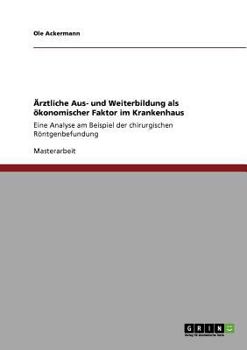 Ärztliche Aus- und Weiterbildung als ökonomischer Faktor im Krankenhaus: Eine Analyse am Beispiel der chirurgischen Röntgenbefundung