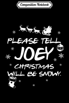 Composition Notebook: Funny Please Tell Joey Christmas Will Be Snow Premium  Journal/Notebook Blank Lined Ruled 6x9 100 Pages