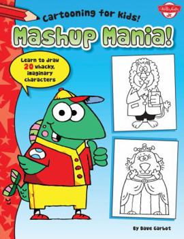 Paperback Mashup Mania: Learn to Draw More Than 20 Laughable, Loony Characters Book
