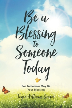 Paperback Be a Blessing to Someone Today: For Tomorrow May Be Your Blessing Book