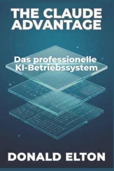 Paperback The Claude Advantage: Das professionelle KI-Betriebssystem [German] Book