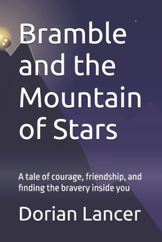 Bramble and the Mountain of Stars: A tale of courage, friendship, and finding the bravery inside you
