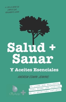 Paperback Salud + Sanar Y Aceites Esenciales: Un Libro Que Leerá Sobre Los "Aceites De Las Escrituras Antiguas" (OilyApp + libros que leerá en realidad 1) Book