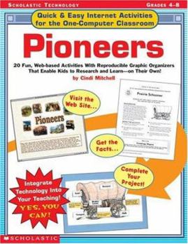Paperback Quick & Easy Internet Activities for the One-Computer Classroom: Pioneers: 20 Fun, Web-Based Activities with Reproducible Graphic Organizers That Enab Book