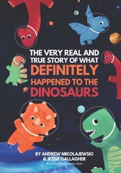 Paperback The Very Real and True Story of What Definitely Happened to the Dinosaurs Book