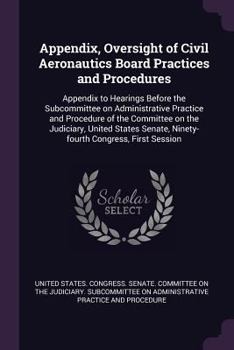 Paperback Appendix, Oversight of Civil Aeronautics Board Practices and Procedures: Appendix to Hearings Before the Subcommittee on Administrative Practice and P Book