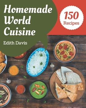 Paperback 150 Homemade World Cuisine Recipes: A World Cuisine Cookbook You Will Love Book