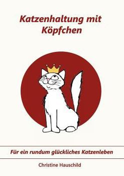 Paperback Katzenhaltung mit Köpfchen: Für ein rundum glückliches Katzenleben [German] Book