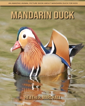 Paperback Mandarin Duck: An Amazing Animal Picture Book about Mandarin Duck for Kids Book