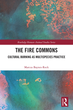 Hardcover The Fire Commons: Cultural Burning as Multispecies Practice Book