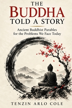 Paperback The Buddha Told A Story: Ancient Buddhist Parables for the Problems We Face Today Book