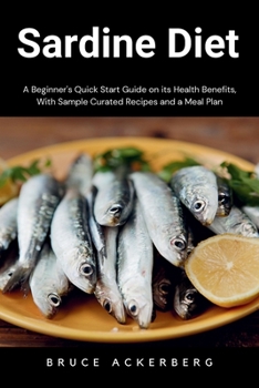 Paperback Sardine Diet: A Beginner's Quick Start Guide on Its Health Benefits, With Sample Curated Recipes and a Meal Plan Book